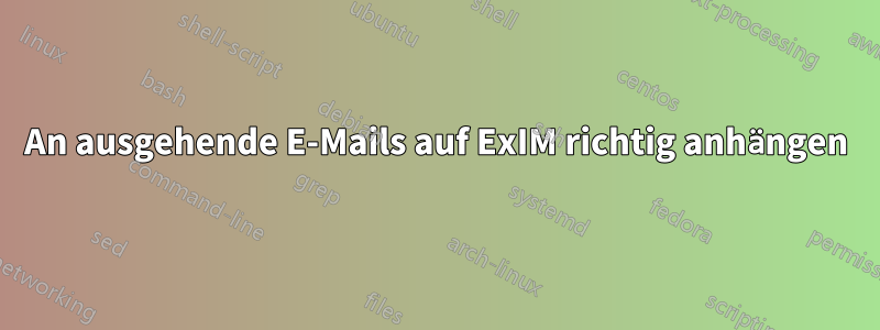 An ausgehende E-Mails auf ExIM richtig anhängen