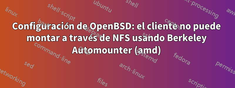 Configuración de OpenBSD: el cliente no puede montar a través de NFS usando Berkeley Automounter (amd)