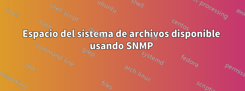 Espacio del sistema de archivos disponible usando SNMP