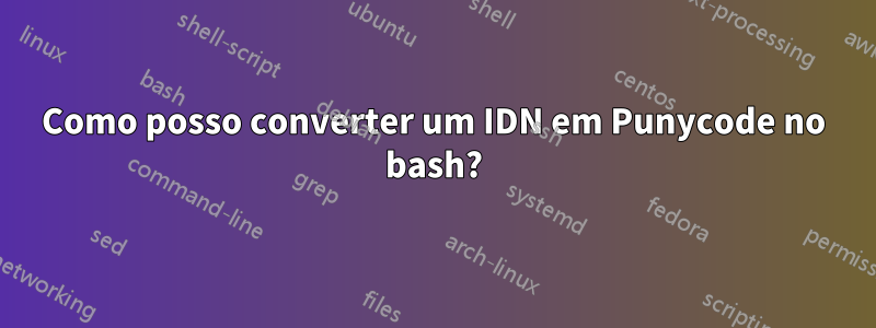 Como posso converter um IDN em Punycode no bash?