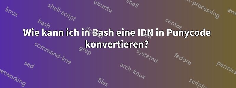 Wie kann ich in Bash eine IDN in Punycode konvertieren?