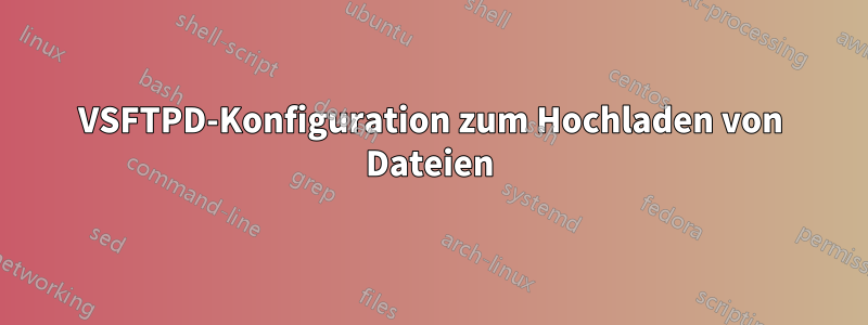 VSFTPD-Konfiguration zum Hochladen von Dateien