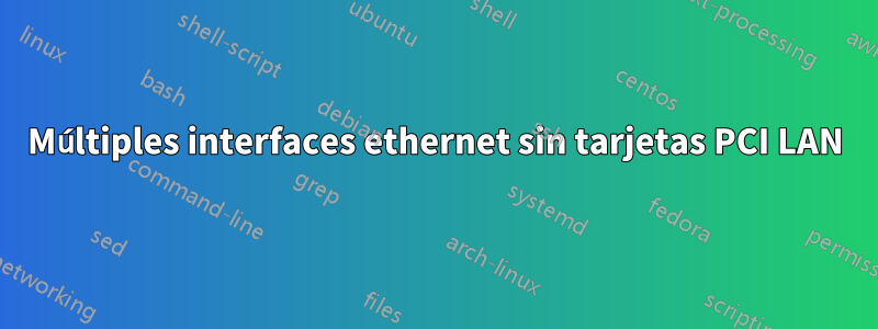 Múltiples interfaces ethernet sin tarjetas PCI LAN