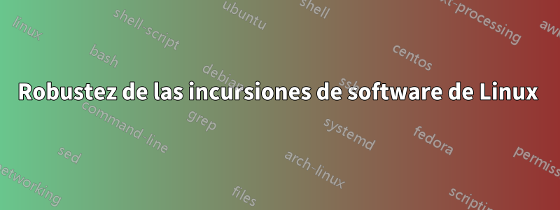 Robustez de las incursiones de software de Linux