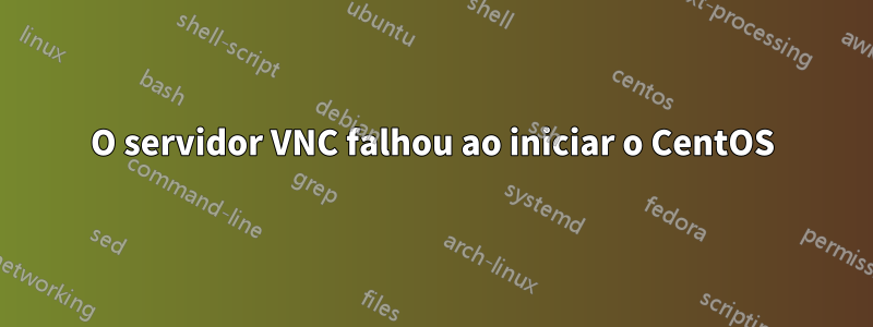 O servidor VNC falhou ao iniciar o CentOS