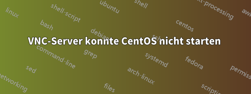 VNC-Server konnte CentOS nicht starten