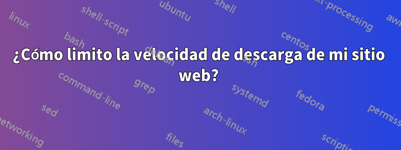 ¿Cómo limito la velocidad de descarga de mi sitio web?