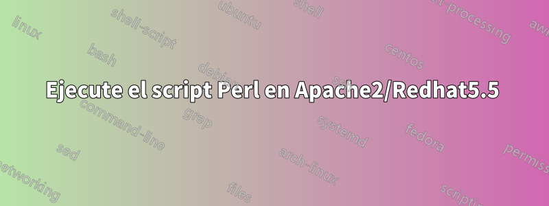 Ejecute el script Perl en Apache2/Redhat5.5