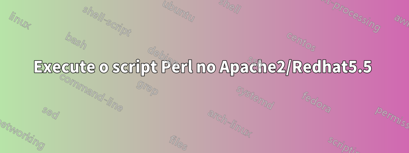 Execute o script Perl no Apache2/Redhat5.5