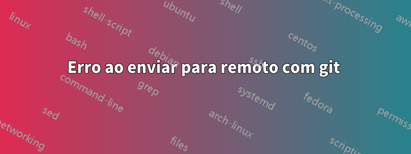 Erro ao enviar para remoto com git