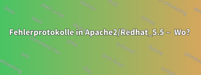 Fehlerprotokolle in Apache2/Redhat_5.5 – Wo?