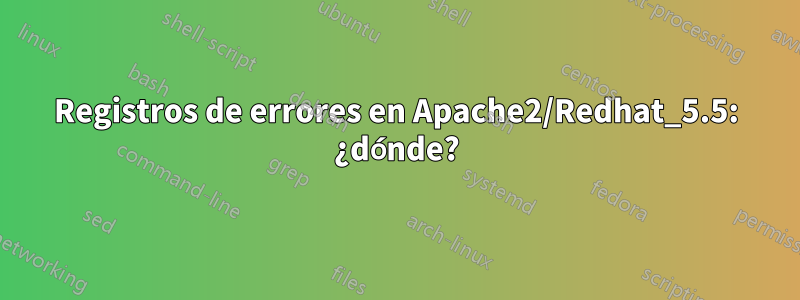 Registros de errores en Apache2/Redhat_5.5: ¿dónde?