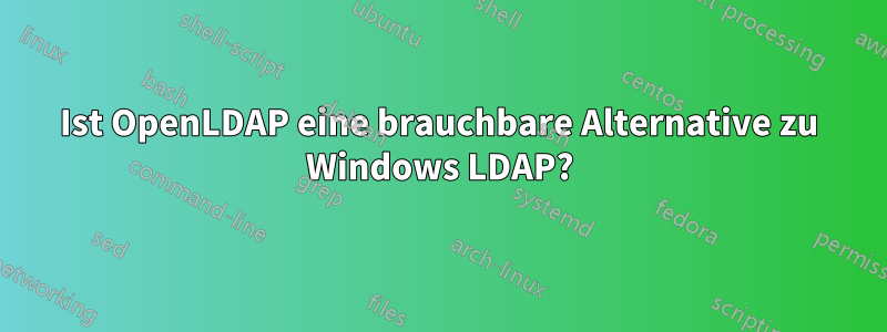 Ist OpenLDAP eine brauchbare Alternative zu Windows LDAP?
