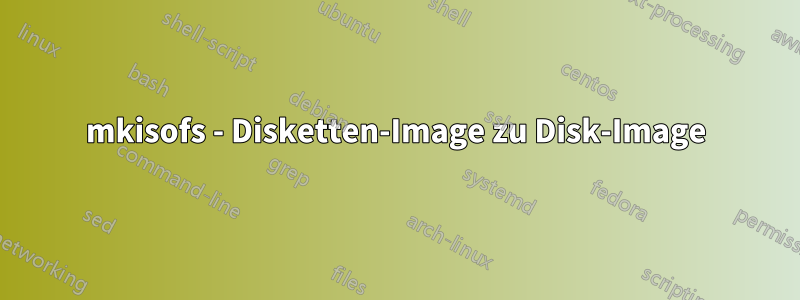 mkisofs - Disketten-Image zu Disk-Image
