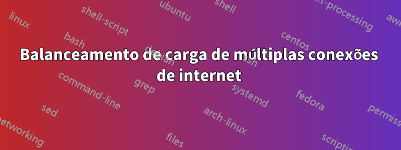 Balanceamento de carga de múltiplas conexões de internet