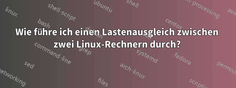 Wie führe ich einen Lastenausgleich zwischen zwei Linux-Rechnern durch?