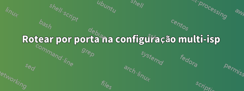 Rotear por porta na configuração multi-isp