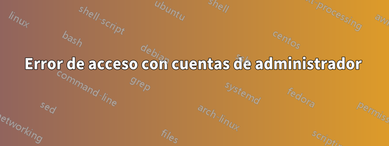 Error de acceso con cuentas de administrador