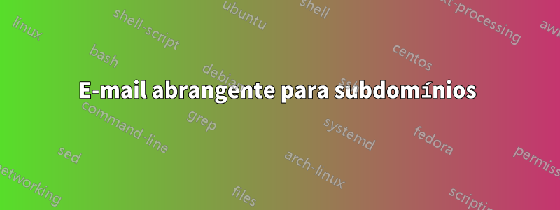 E-mail abrangente para subdomínios