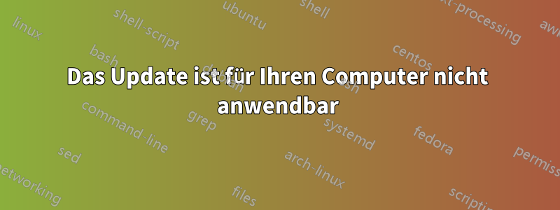 Das Update ist für Ihren Computer nicht anwendbar