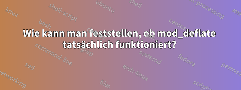 Wie kann man feststellen, ob mod_deflate tatsächlich funktioniert?