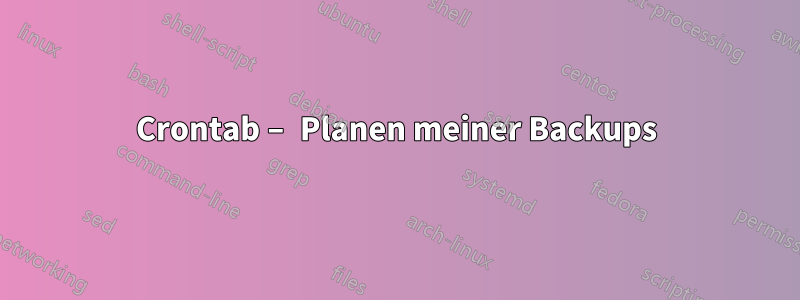Crontab – Planen meiner Backups