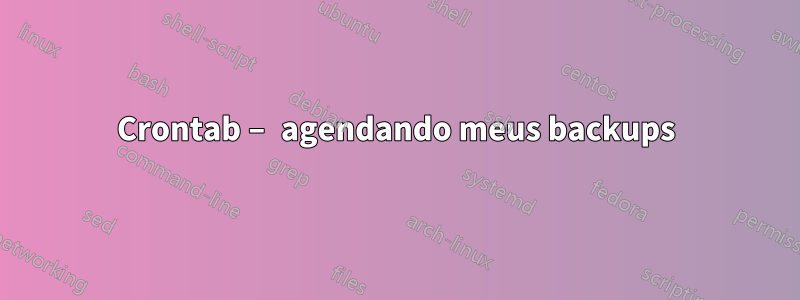Crontab – agendando meus backups