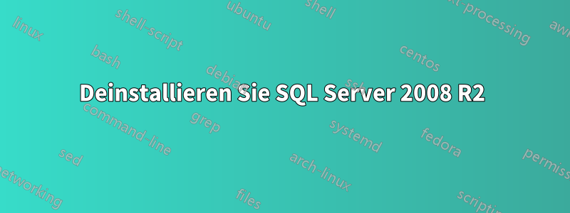 Deinstallieren Sie SQL Server 2008 R2