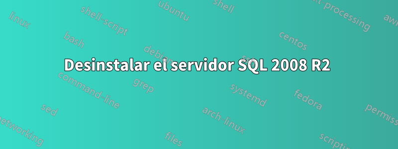 Desinstalar el servidor SQL 2008 R2