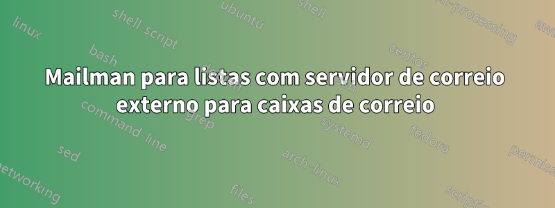 Mailman para listas com servidor de correio externo para caixas de correio