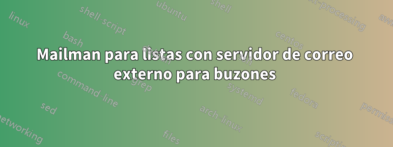 Mailman para listas con servidor de correo externo para buzones