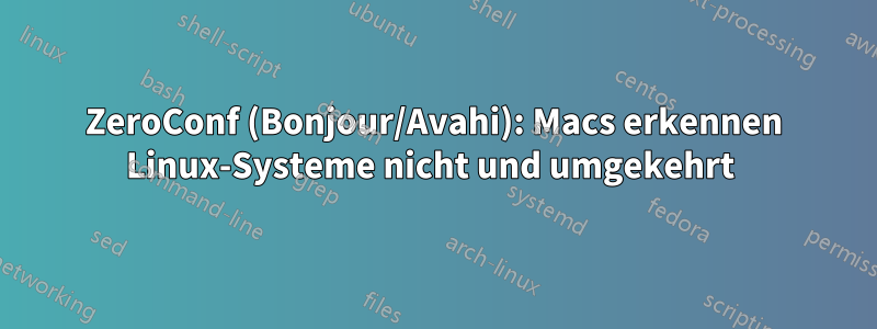 ZeroConf (Bonjour/Avahi): Macs erkennen Linux-Systeme nicht und umgekehrt 