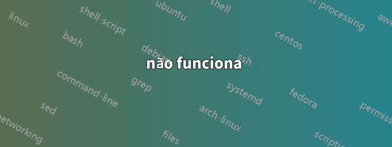 não funciona