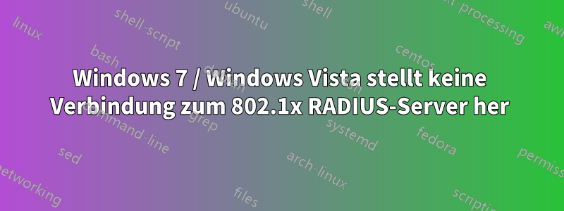 Windows 7 / Windows Vista stellt keine Verbindung zum 802.1x RADIUS-Server her