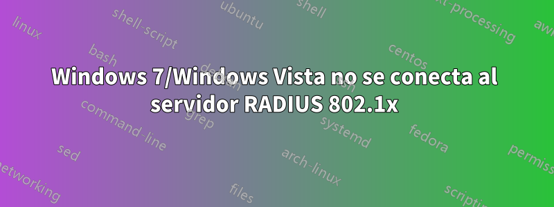 Windows 7/Windows Vista no se conecta al servidor RADIUS 802.1x