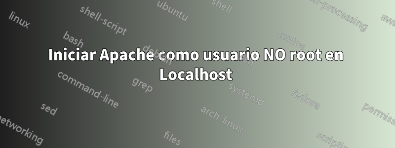 Iniciar Apache como usuario NO root en Localhost
