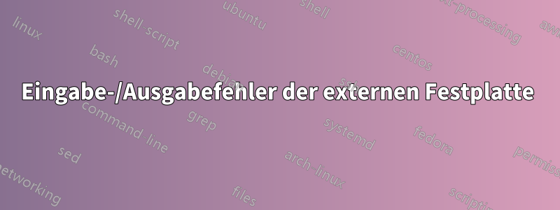 Eingabe-/Ausgabefehler der externen Festplatte