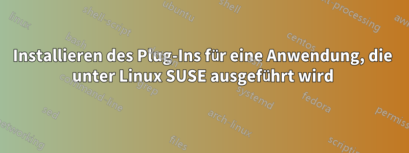 Installieren des Plug-Ins für eine Anwendung, die unter Linux SUSE ausgeführt wird