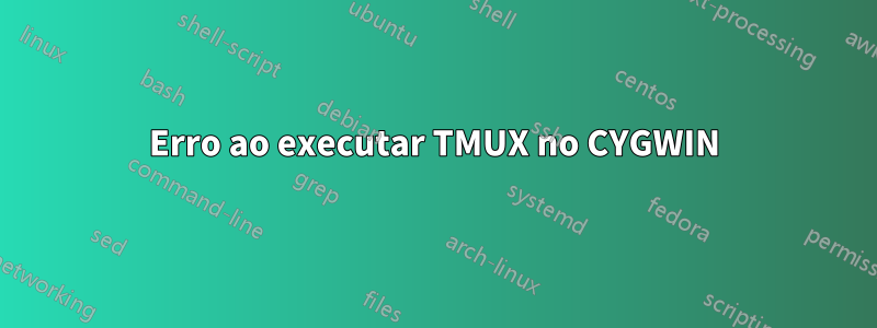 Erro ao executar TMUX no CYGWIN