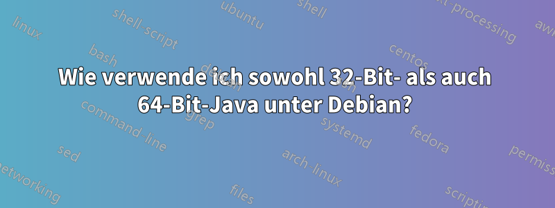 Wie verwende ich sowohl 32-Bit- als auch 64-Bit-Java unter Debian?