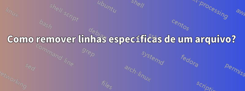 Como remover linhas específicas de um arquivo?