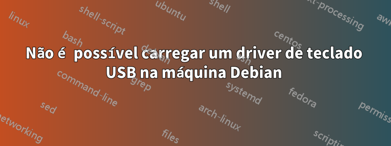 Não é possível carregar um driver de teclado USB na máquina Debian