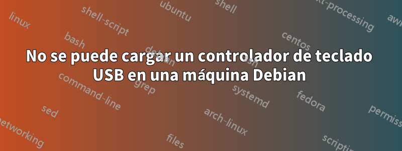 No se puede cargar un controlador de teclado USB en una máquina Debian