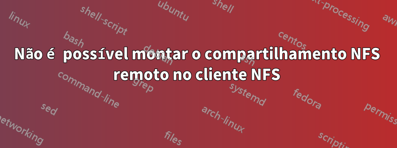 Não é possível montar o compartilhamento NFS remoto no cliente NFS