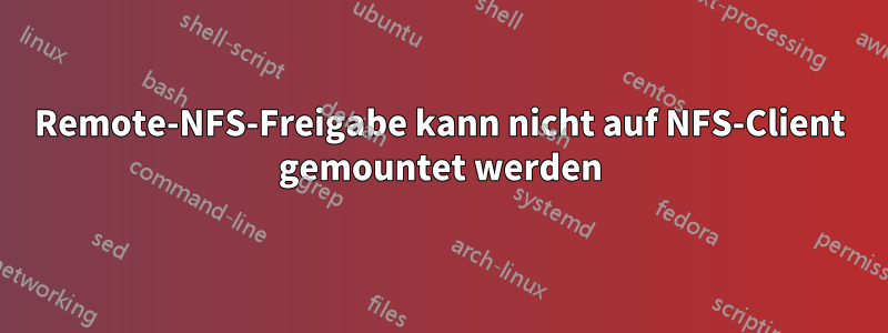 Remote-NFS-Freigabe kann nicht auf NFS-Client gemountet werden