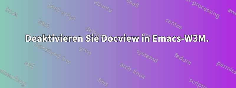 Deaktivieren Sie Docview in Emacs-W3M.