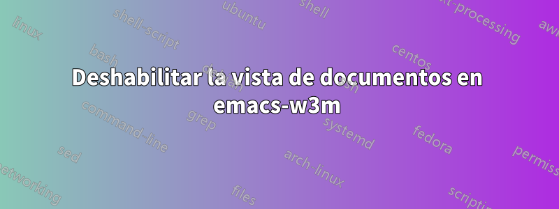 Deshabilitar la vista de documentos en emacs-w3m