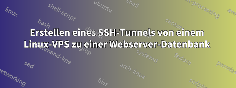 Erstellen eines SSH-Tunnels von einem Linux-VPS zu einer Webserver-Datenbank