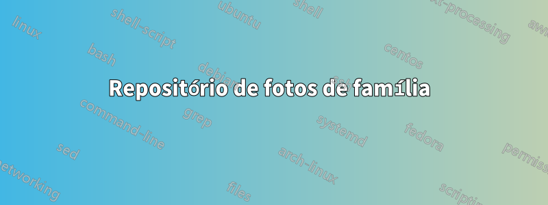 Repositório de fotos de família 