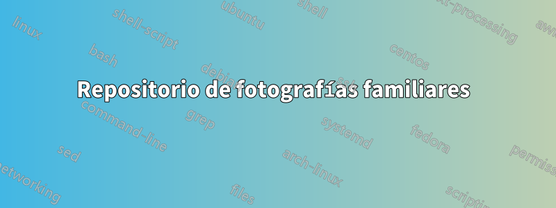 Repositorio de fotografías familiares 